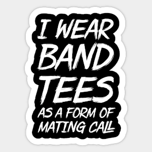 I wear band tees as a form of mating call Sticker